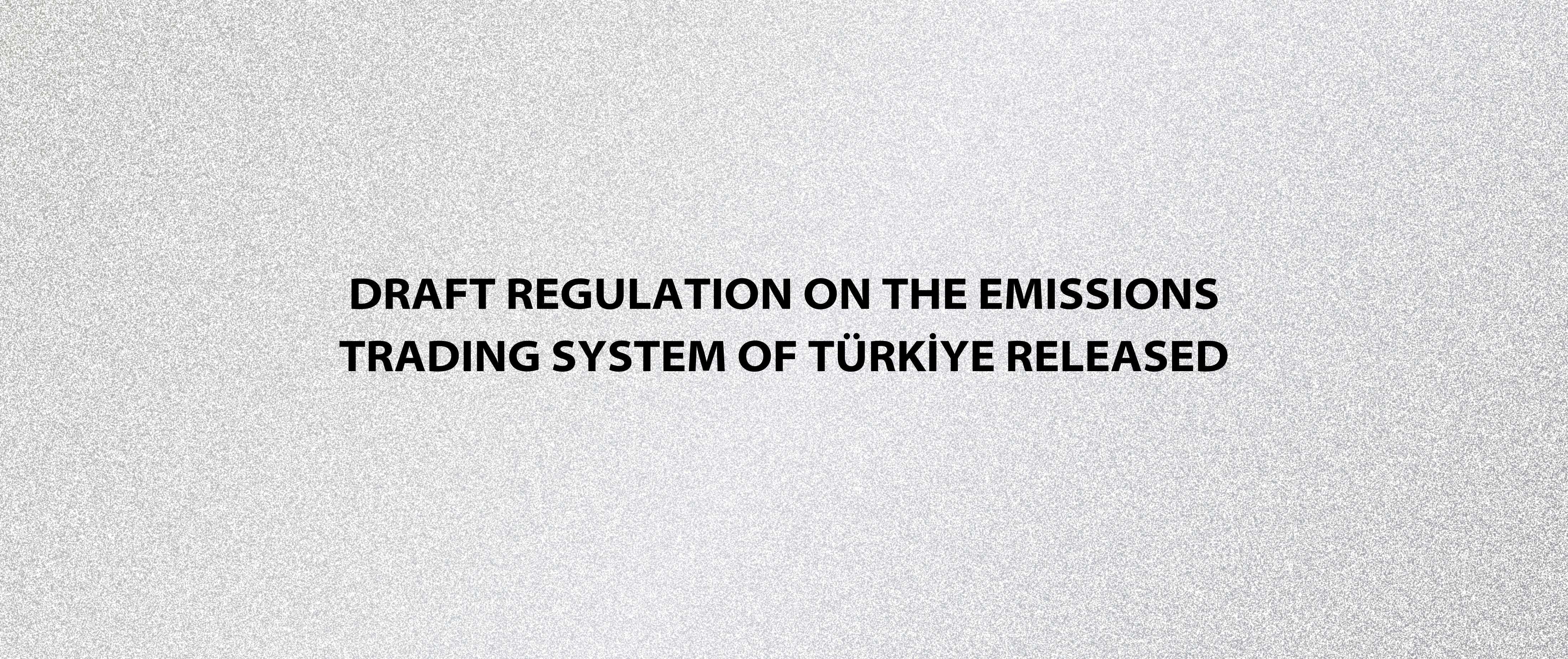 Draft Regulation on the Emissions Trading System of Türkiye Released