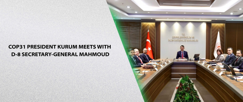 COP31 President Kurum Meets with D-8 Secretary-General Mahmoud