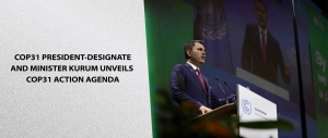 COP31 President-Designate and Minister Kurum Unveils COP31 Action Agenda