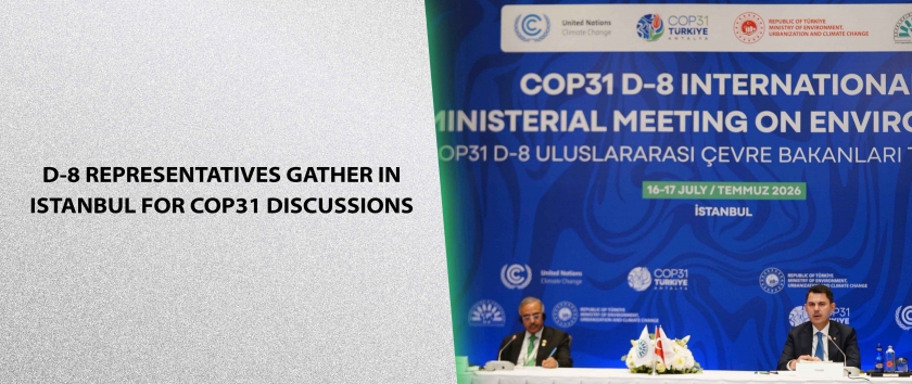 D-8 Representatives Gather in Istanbul for COP31 Discussions