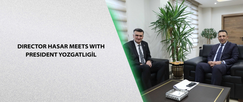 Director Hasar Meets with President Yozgatlıgil