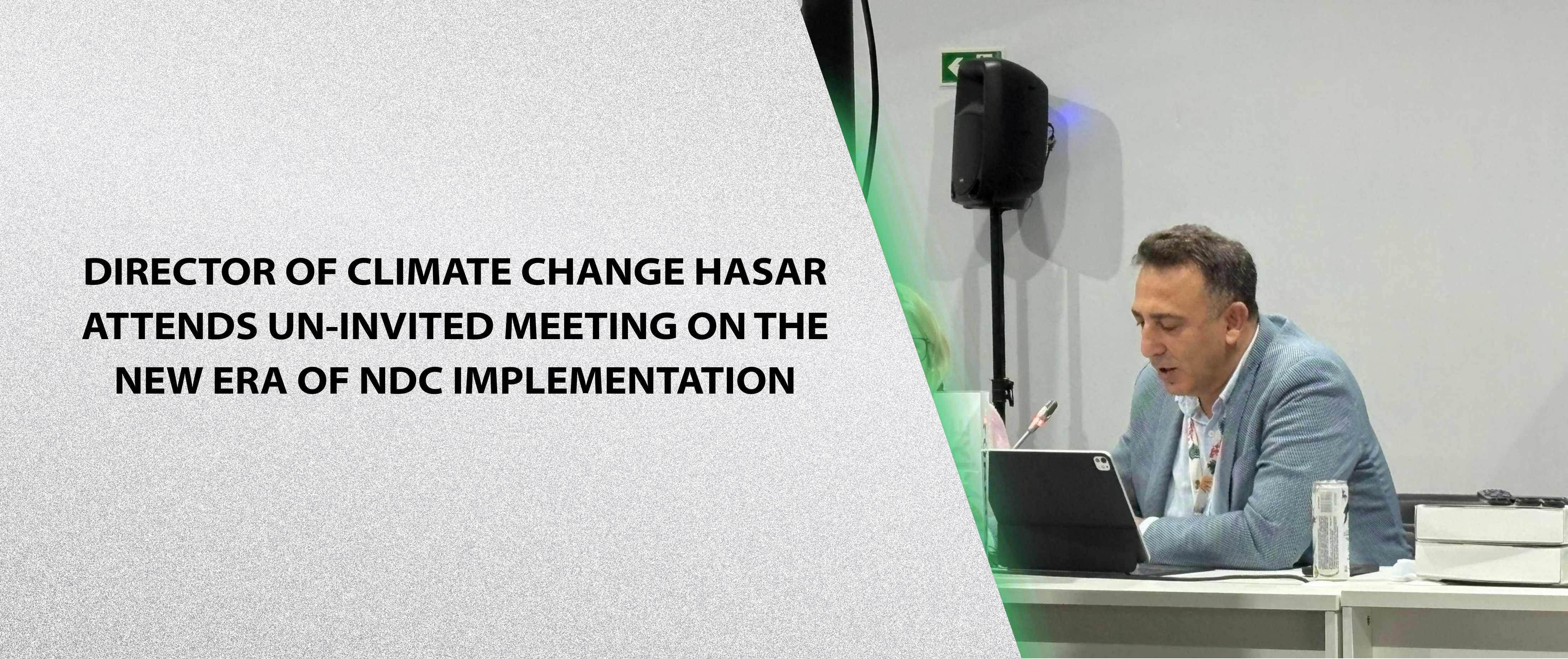 Director of Climate Change Hasar Attends UN-Invited Meeting on the New Era of NDC Implementation