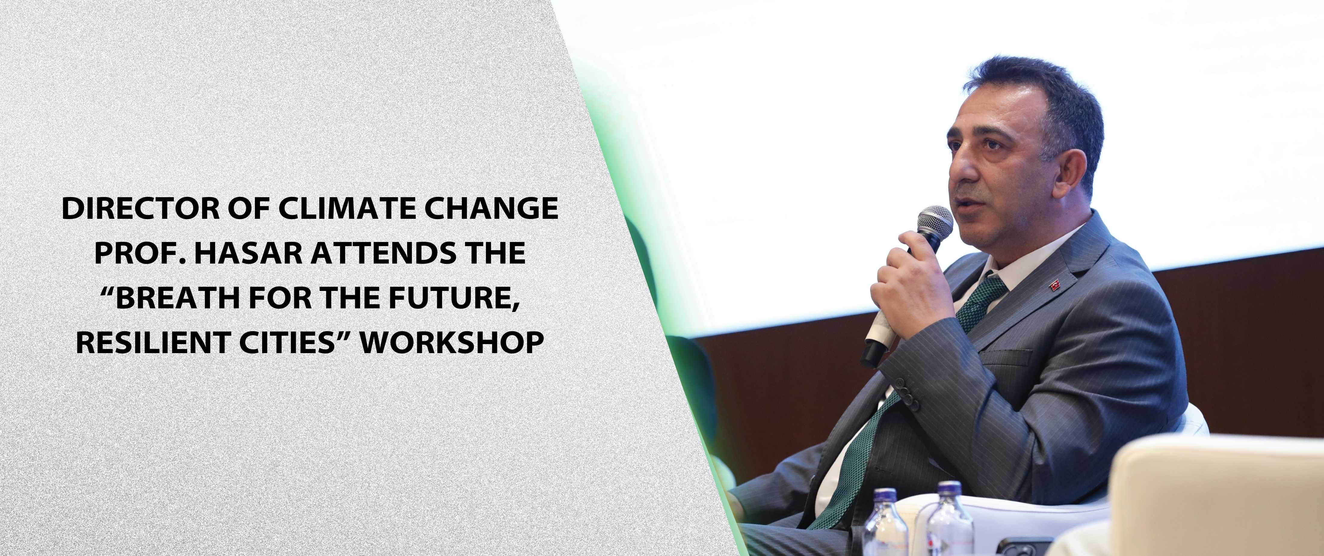 Director of Climate Change Prof. Hasar attends the “Breath for the Future, Resilient Cities” workshop