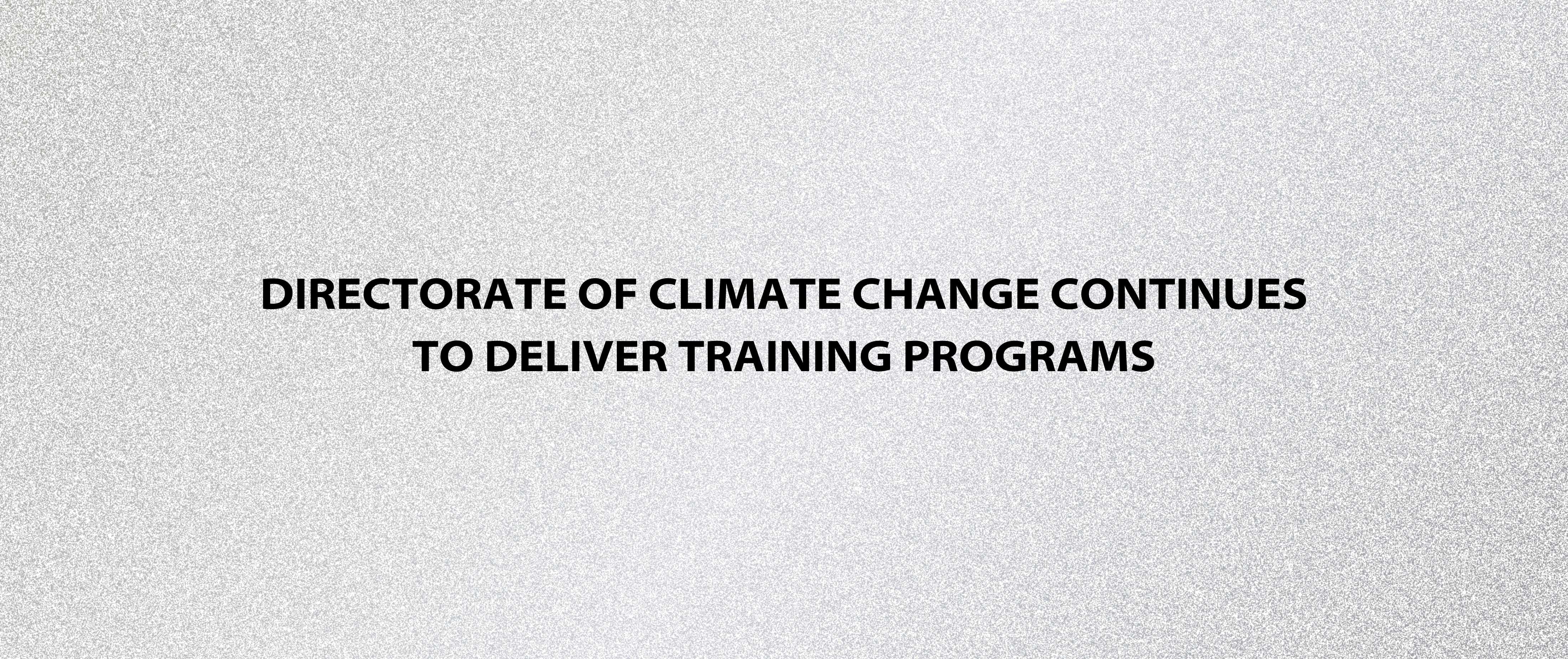 Directorate of Climate Change Continues to Deliver Training Programs