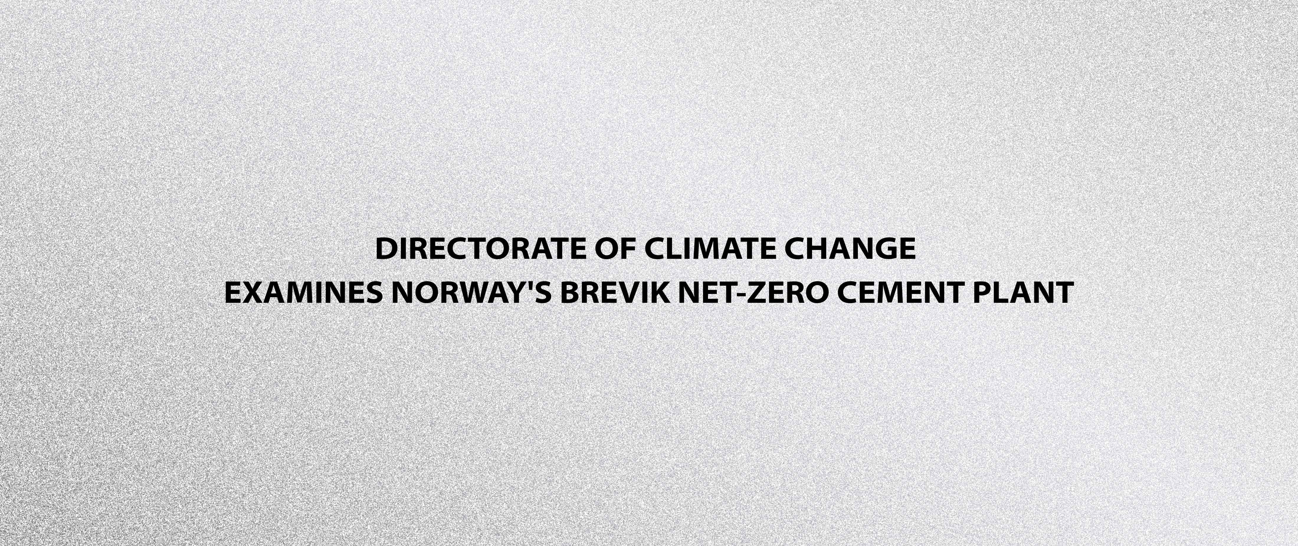 Directorate of Climate Change Examines Norway's Brevik Net-Zero Cement Plant