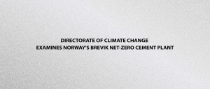 Directorate of Climate Change Examines Norway's Brevik Net-Zero Cement Plant