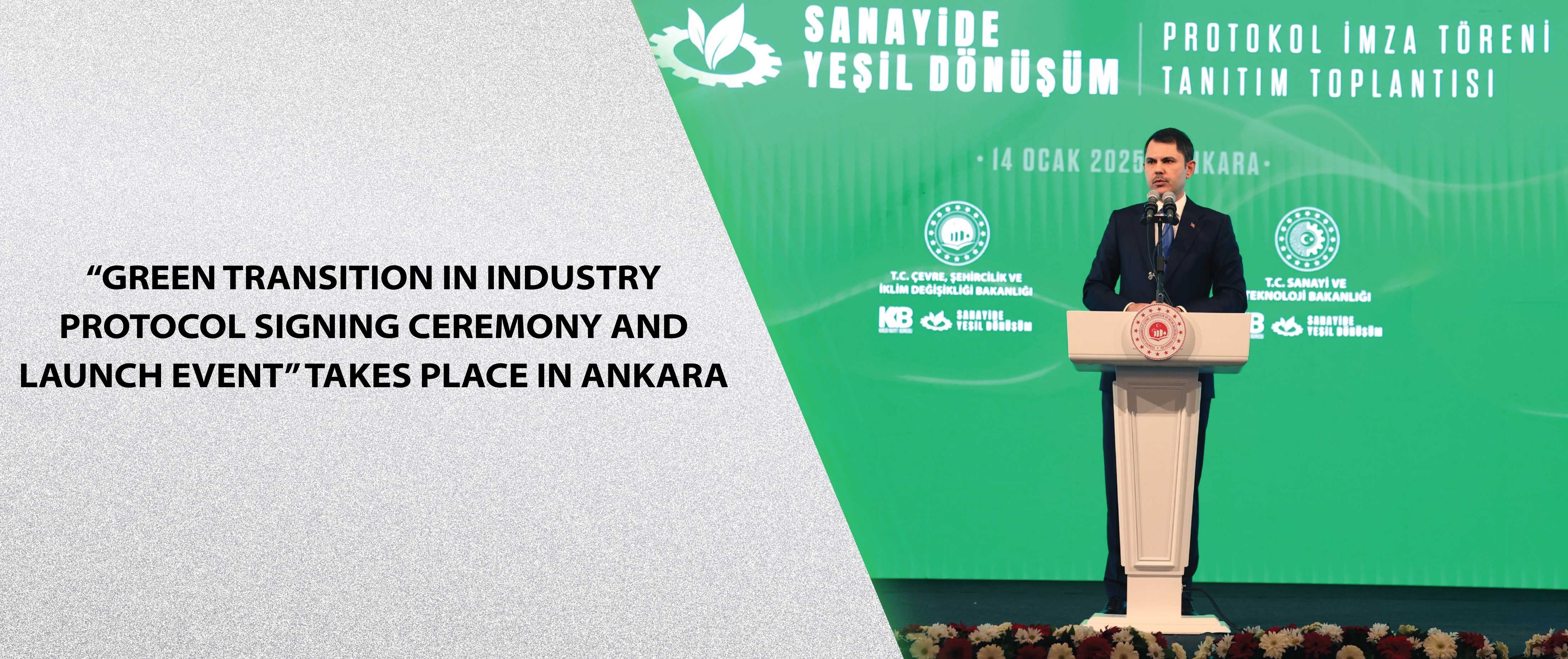 “Green Transition in Industry Protocol Signing Ceremony and Launch Event” Takes Place in Ankara