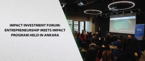 Impact Investment Forum: Entrepreneurship Meets Impact Program Held in Ankara