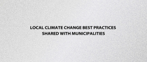 Local Climate Change Best Practices Shared with Municipalities