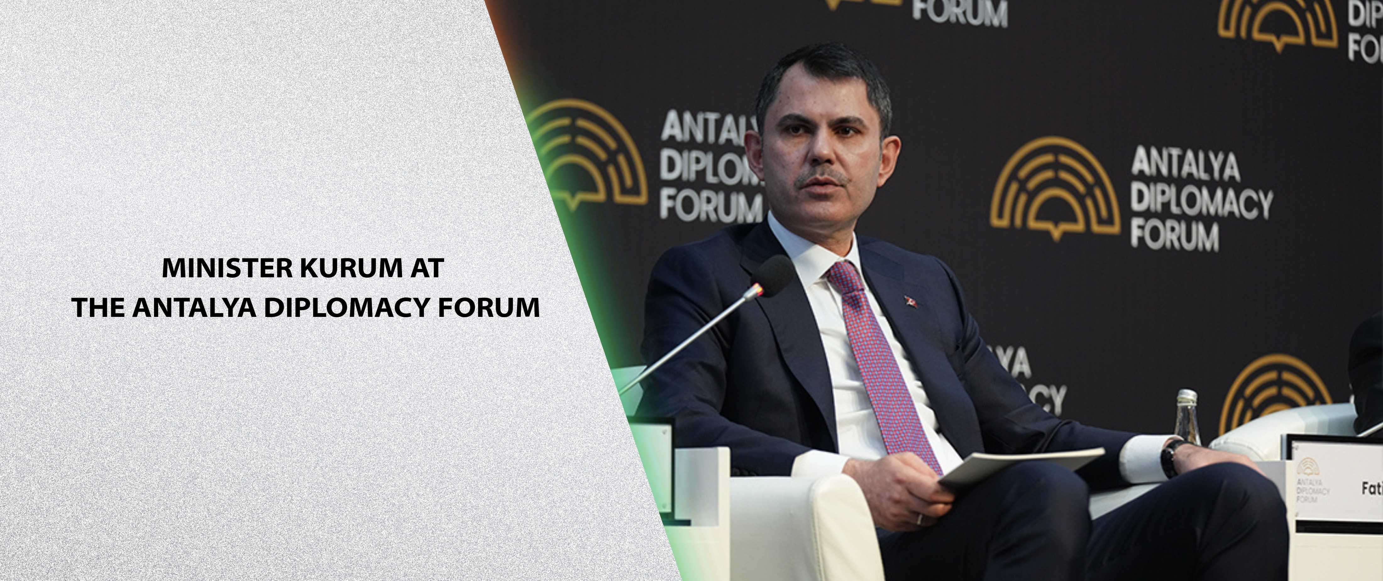 MINISTER KURUM AT THE ANTALYA DIPLOMACY FORUM