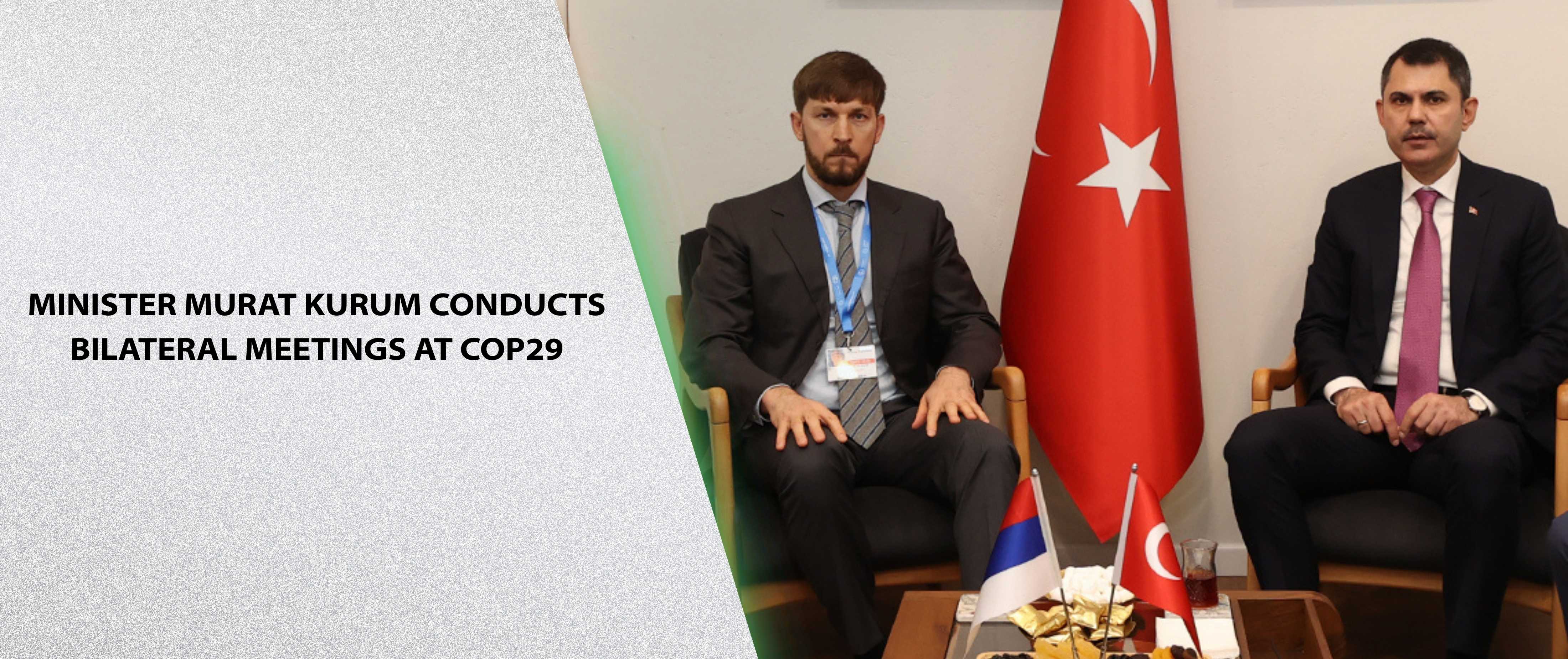MINISTER MURAT KURUM CONDUCTS BILATERAL MEETINGS AT COP29