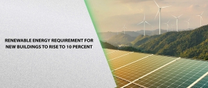 RENEWABLE ENERGY REQUIREMENT FOR NEW BUILDINGS TO RISE TO 10 PERCENT