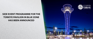 SIde Event Programme for the Türkiye PavIlIon In Blue Zone has been announced