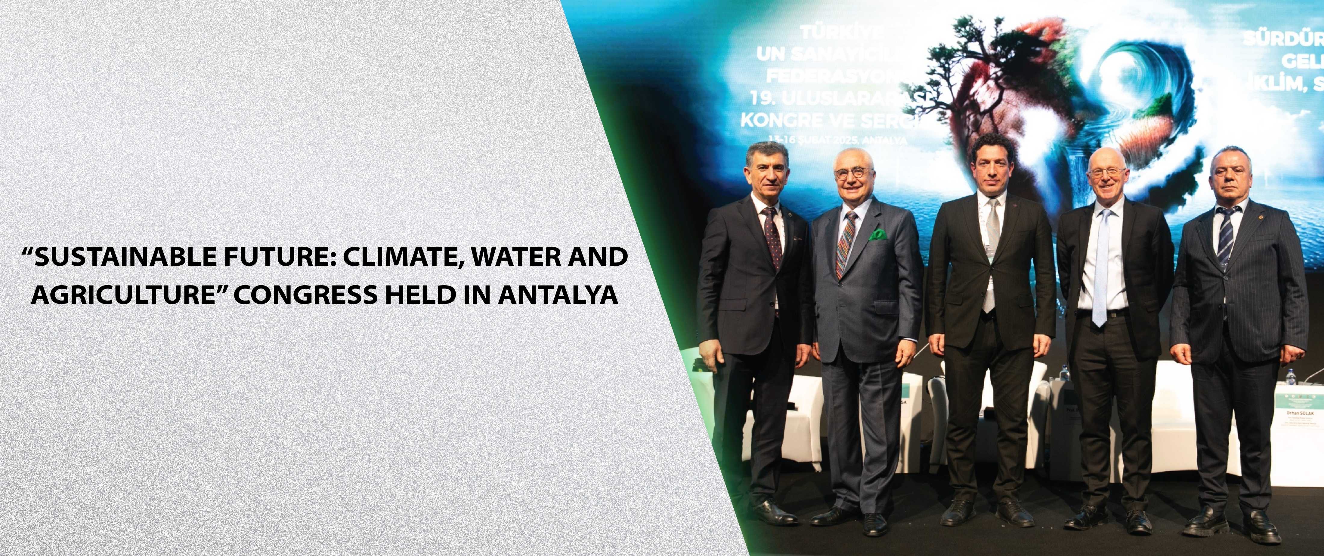 “Sustainable Future: Climate, Water and Agriculture” Congress Held in Antalya