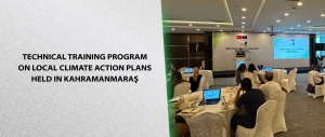 Technical Training Program On Local Climate Action Plans Held In Kahramanmaraş