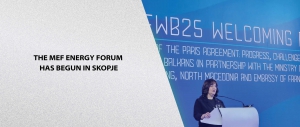 The MEF Energy Forum has begun in Skopje.