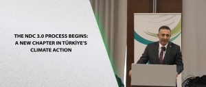 The NDC 3.0 process begins: A New Chapter in Türkiye’s Climate Action