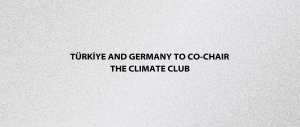Türkiye and Germany to Co-Chair the Climate Club