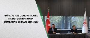 “Türkiye has demonstrated its determination in combating climate change.”