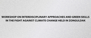 Workshop on Interdisciplinary Approaches and Green Skills in the Fight Against Climate Change Held in Zonguldak