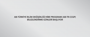 AB-Türkiye İklim Değişikliği Hibe Programı (AB-TR CCGP) Bilgilendirme Günleri Başlıyor