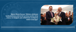 Bakan Murat Kurum: “Afetten etkilenen kardeşlerimize evlerini bir an önce teslim etme arzusu ve isteğiyle aziz milletimize verdiğimiz sözleri tutacağız