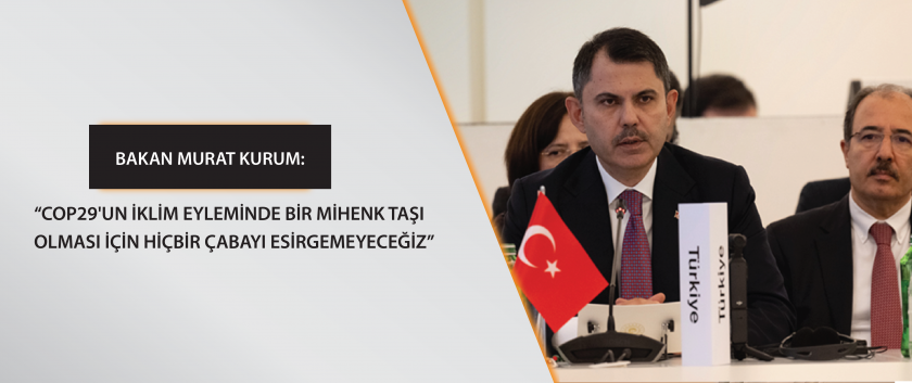 Çevre, Şehircilik ve İklim Değişikliği Bakanı Murat Kurum “Pre-COP 29: Azmi Artırmak, Eylemi Etkinleştirmek” Başlıklı Bakanlar Oturumuna Katıldı