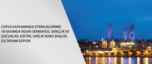 COP29 Kapsamında Yaptığımız Etkinliklerimiz 18 Kasımda İnsan Sermayesi, Gençlik ve Çocuklar, Eğitim, Sağlık Konu Başlığı ile Devam Ediyor