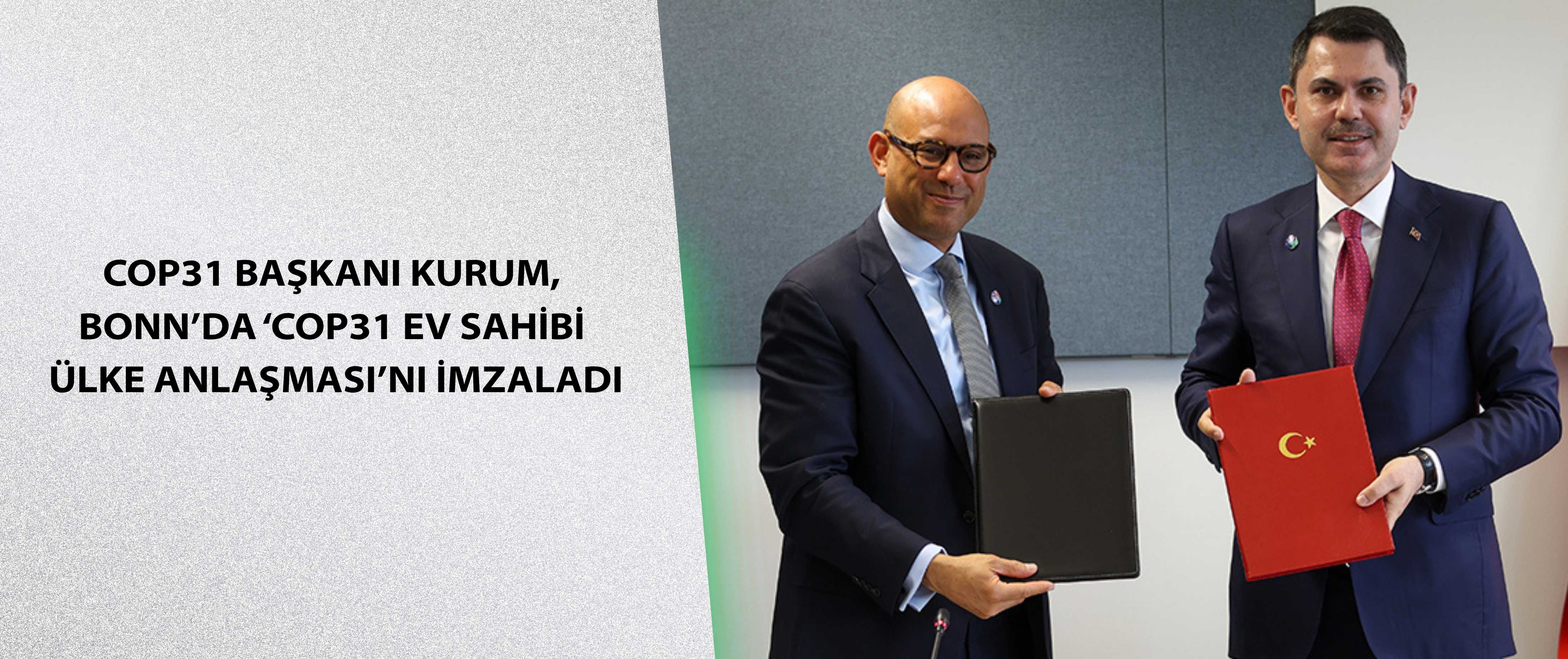 COP31 BAŞKANI KURUM, BONN’DA ‘COP31 EV SAHİBİ ÜLKE ANLAŞMASI’NI İMZALADI