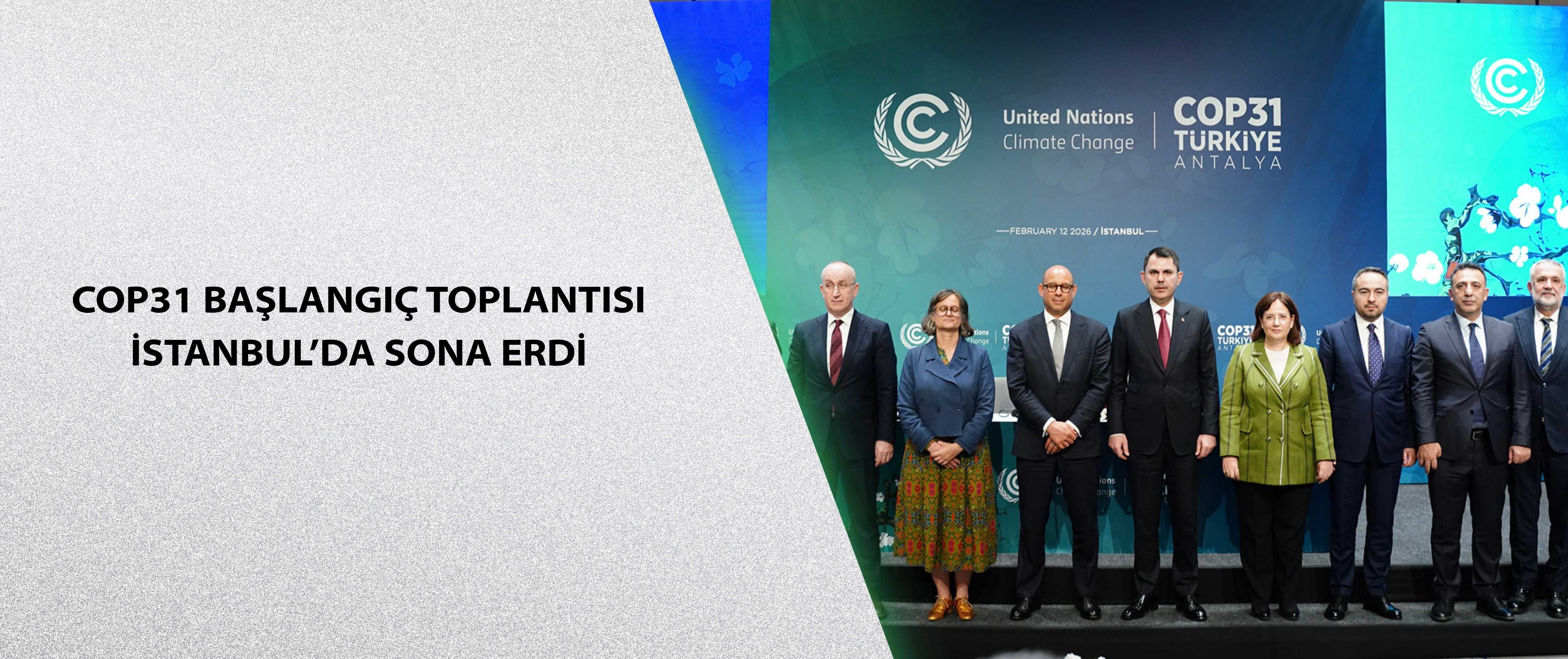 COP31 Başlangıç Toplantısı İstanbul’da sona erdi