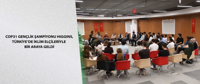COP31 Gençlik Şampiyonu Higgins, Türkiye’de İklim Elçileriyle bir araya geldi