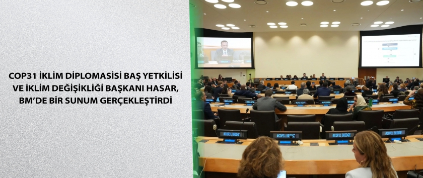 COP31 İklim Diplomasisi Baş Yetkilisi ve İklim Değişikliği Başkanı Prof. Dr. Halil Hasar, COP31 Başkanlığı adına BM’de bir sunum gerçekleştirdi