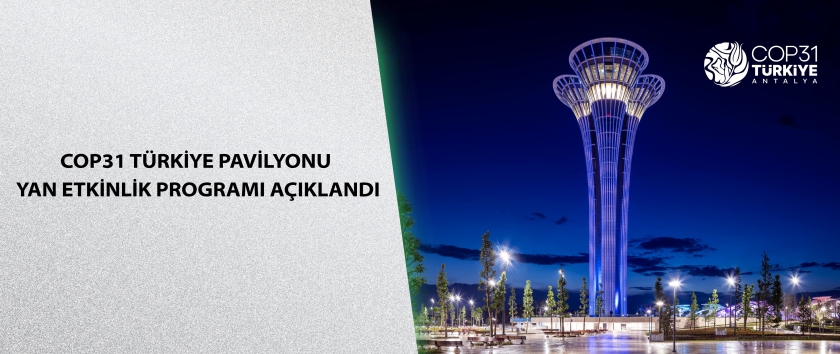 COP31 Türkiye Pavilyonu Yan Etkinlik Programı açıklandı