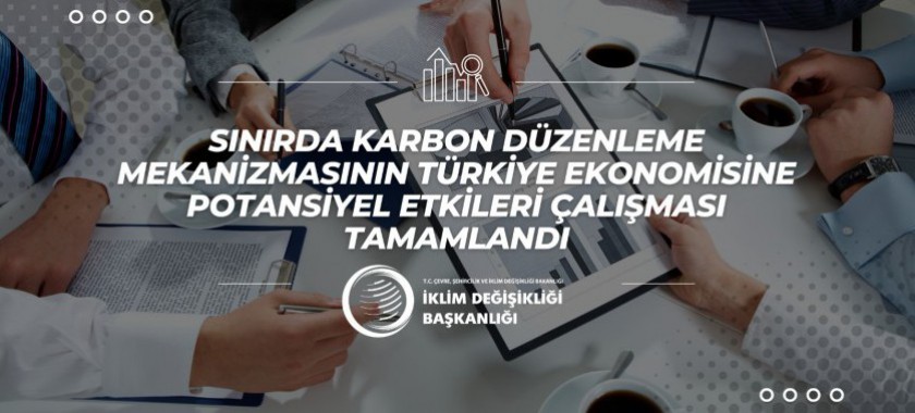 Sınırda Karbon Düzenleme Mekanizmasının Türkiye Ekonomisine Potansiyel Etkileri çalışması tamamlandı