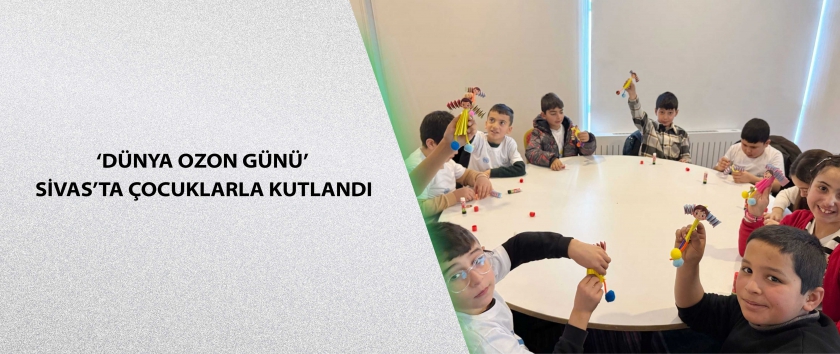 ‘Dünya Ozon Günü’ Sivas’ta çocuklarla kutlandı