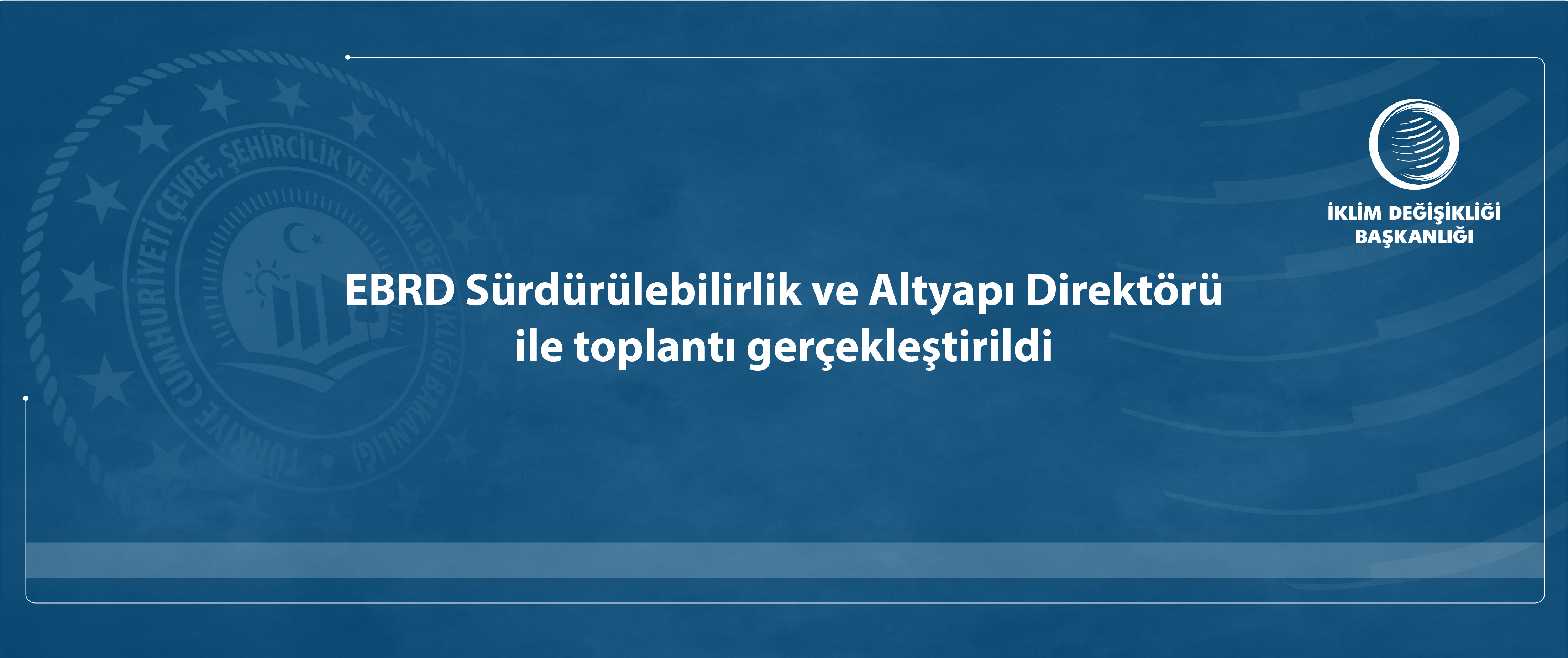 EBRD Sürdürülebilirlik ve Altyapı Direktörü ile bir toplantı gerçekleştirildi