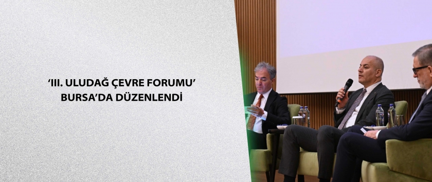 ‘III. Uludağ Çevre Forumu’ Bursa’da düzenlendi