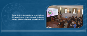 “İklim Değişikliği Politikalarında Kadının Güçlendirilmesi Paneli” Birleşik Krallık'ın Ankara Büyükelçiliği'nde gerçekleştirildi