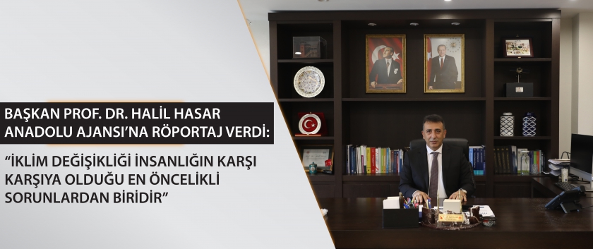 İklim Değişikliği Başkanı Prof. Dr. Halil Hasar Anadolu Ajansı’na röportaj verdi