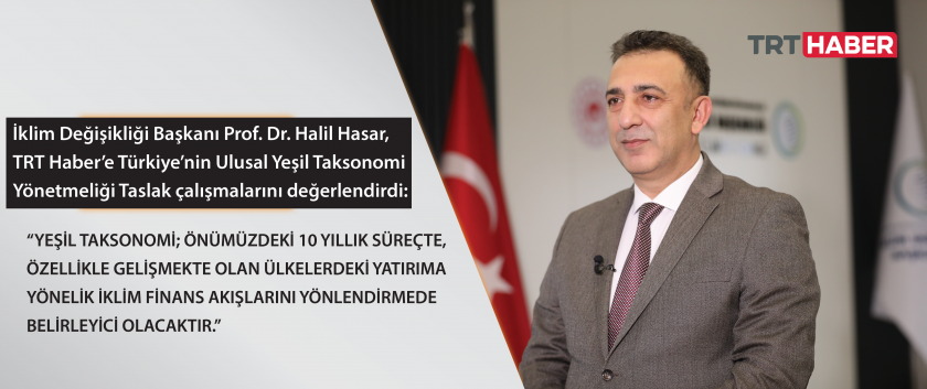 İklim Değişikliği Başkanı Prof. Dr. Halil Hasar, TRT Haber’e Türkiye’nin Ulusal Yeşil Taksonomi Yönetmeliği Taslak çalışmalarını değerlendirdi