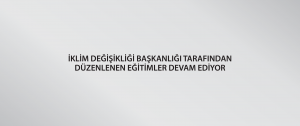 İklim Değişikliği Başkanlığı tarafından düzenlenen eğitimler devam ediyor