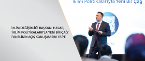 İklim Değişikliği Başkanı Hasar, ‘İklim Politikalarıyla Yeni Bir Çağ’ panelinin açış konuşmasını yaptı