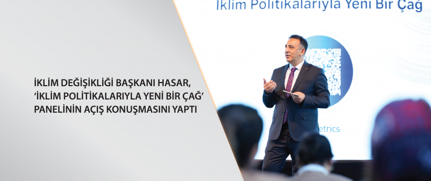 İklim Değişikliği Başkanı Hasar, ‘İklim Politikalarıyla Yeni Bir Çağ’ panelinin açış konuşmasını yaptı