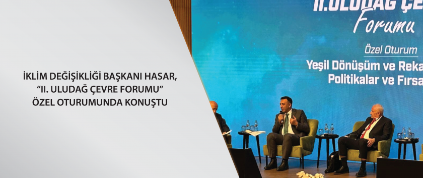 İklim Değişikliği Başkanı Hasar, ‘II. Uludağ Çevre Forumu’ özel oturumunda konuştu