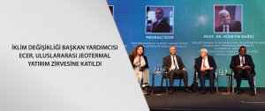 İklim Değişikliği Başkan Yardımcısı Ecer, Uluslararası Jeotermal Yatırım Zirvesi’ne katıldı
