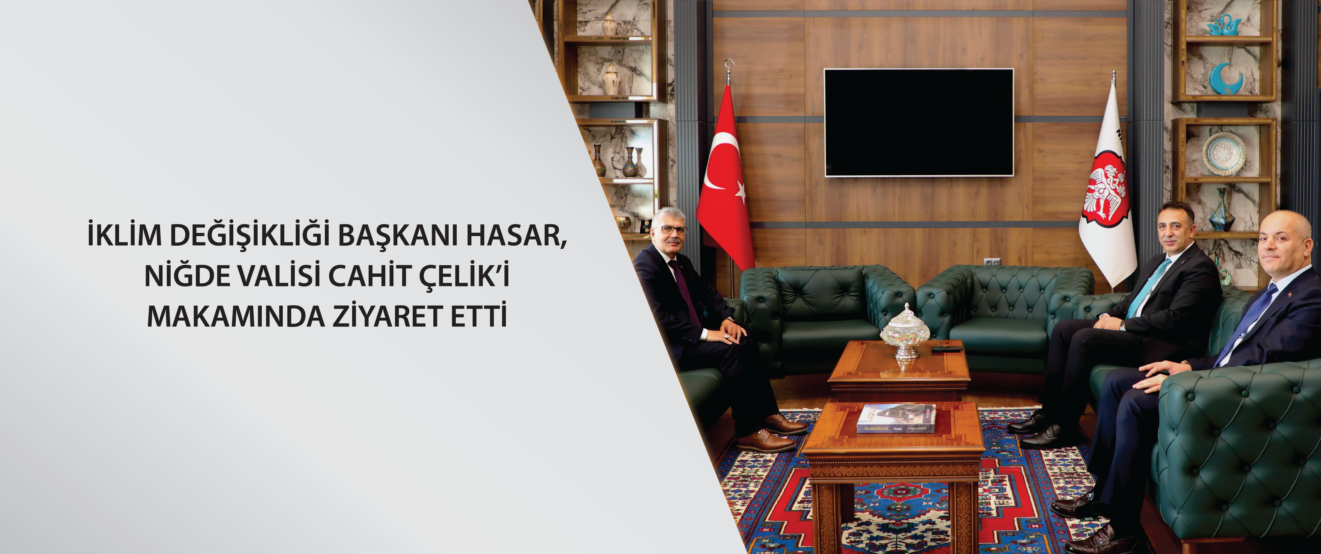 İklim Değişikliği Başkanı Hasar, Niğde Valisi Cahit Çelik’i makamında ziyaret etti