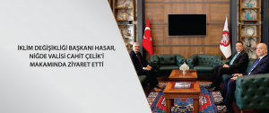 İklim Değişikliği Başkanı Hasar, Niğde Valisi Cahit Çelik’i makamında ziyaret etti
