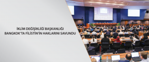 İklim Değişikliği Başkanlığı, Bangkok’ta Filistin’in haklarını savundu