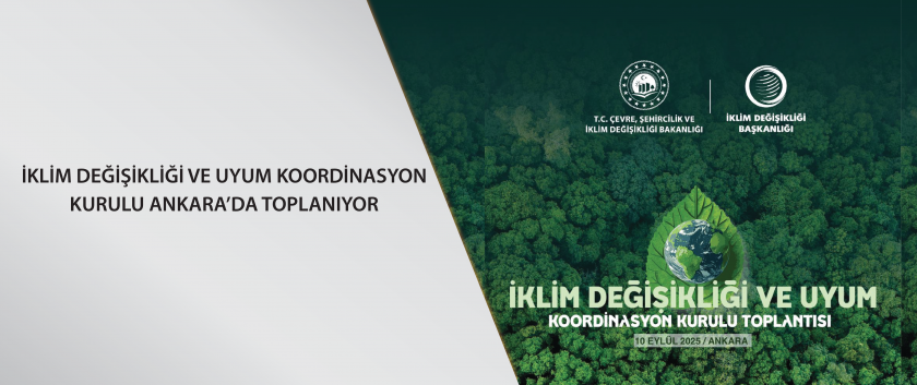 İklim Değişikliği ve Uyum Koordinasyon Kurulu Ankara’da Toplanıyor