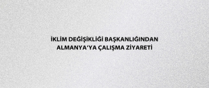 İklim Değişikliği Başkanlığından Almanya’ya çalışma ziyareti